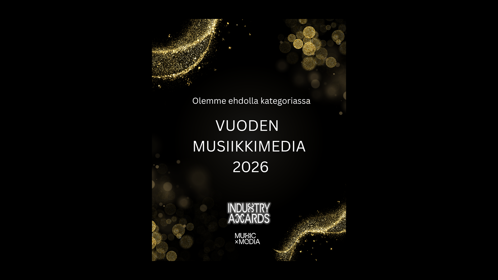 Musta-kulta-pohjaisella taustalla teksti: Olemme ehdolla kategoriassa Vuoden musiikkimedia 2026, jonka alla Industry Awards- ja Music x Media -logot